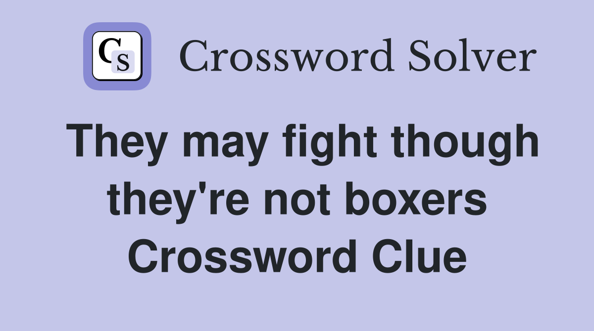 They may fight though they're not boxers Crossword Clue