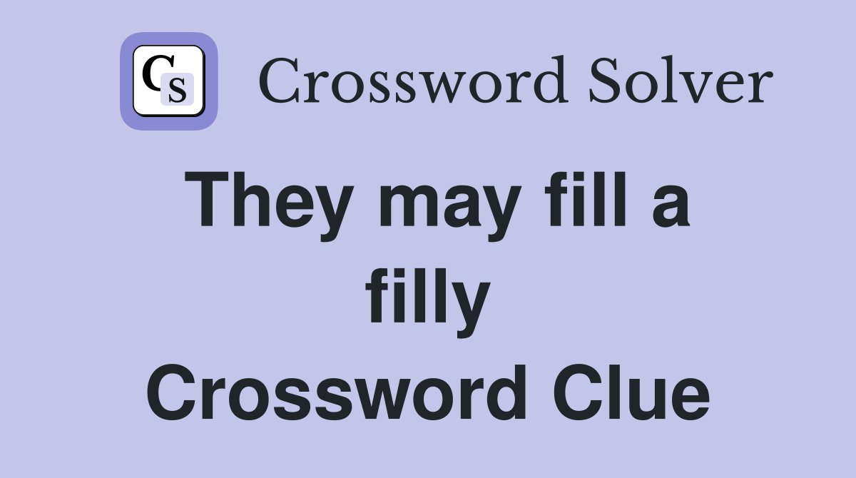 They may fill a filly Crossword Clue