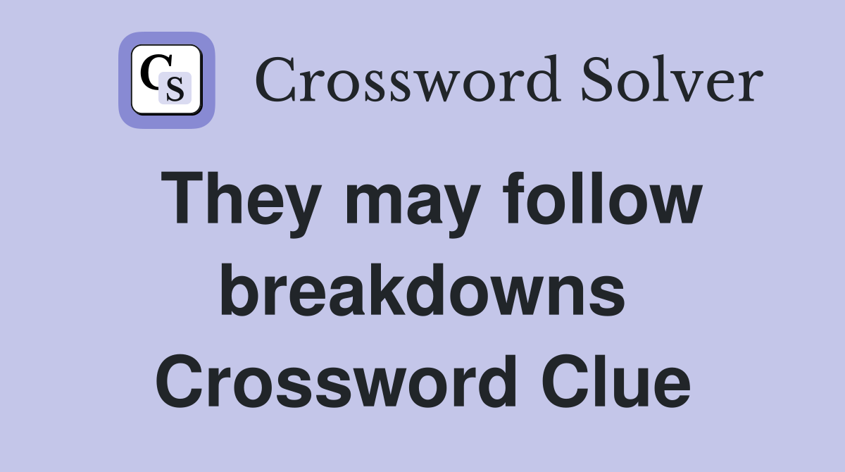 They may follow breakdowns Crossword Clue