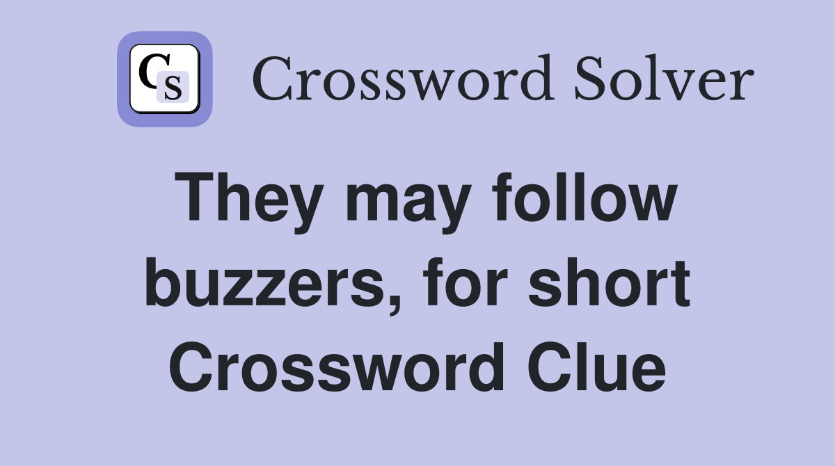 They may follow buzzers, for short Crossword Clue