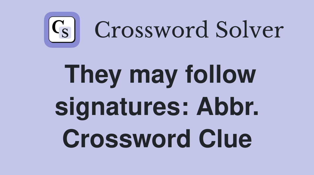 They may follow signatures: Abbr. Crossword Clue