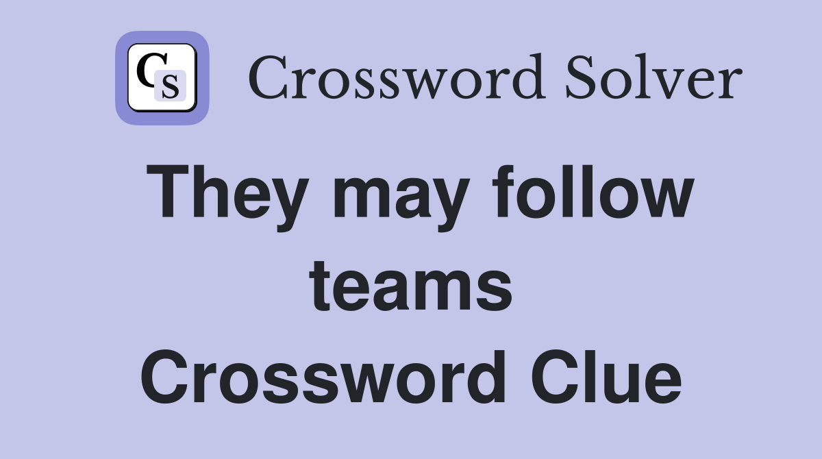 They may follow teams Crossword Clue