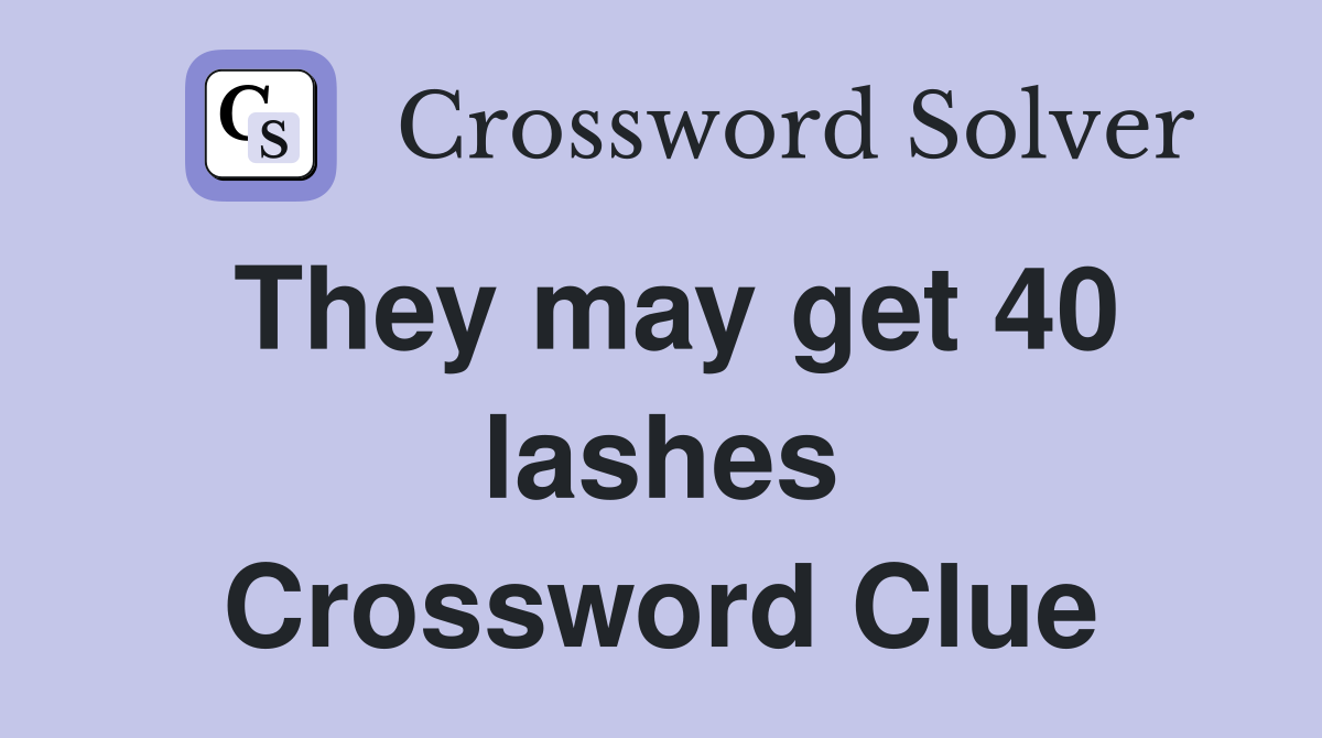They may get 40 lashes Crossword Clue