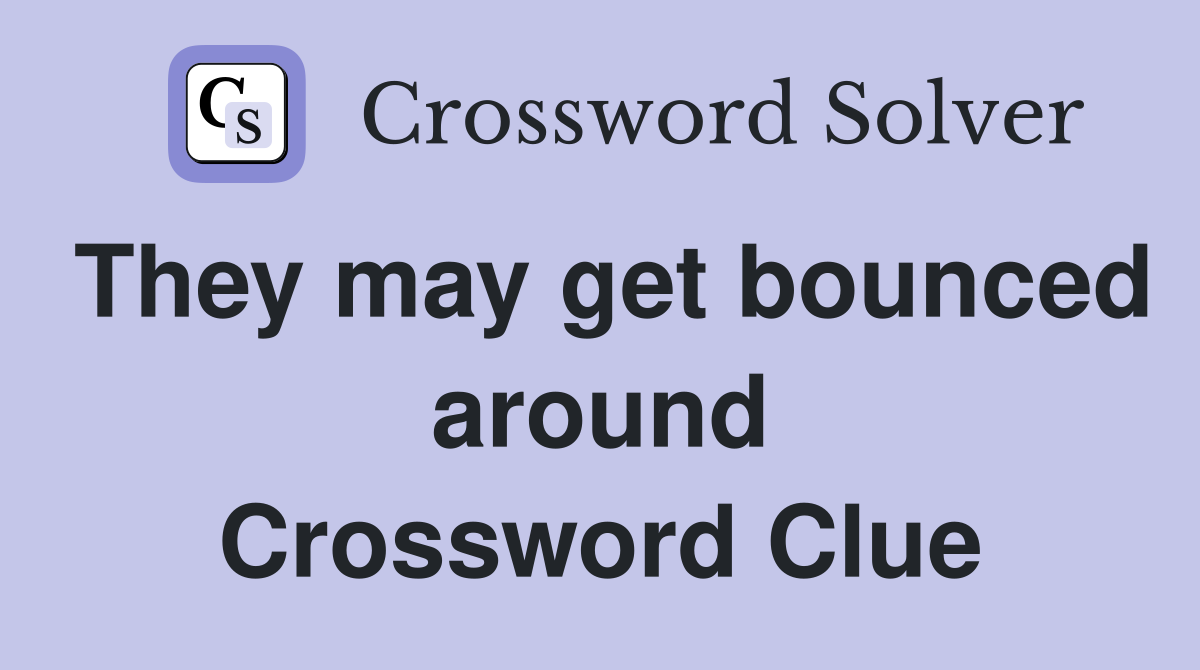 They may get bounced around Crossword Clue