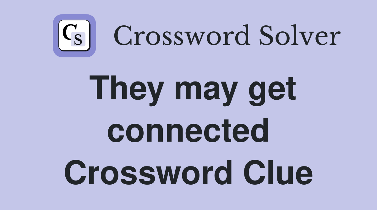 They may get connected Crossword Clue