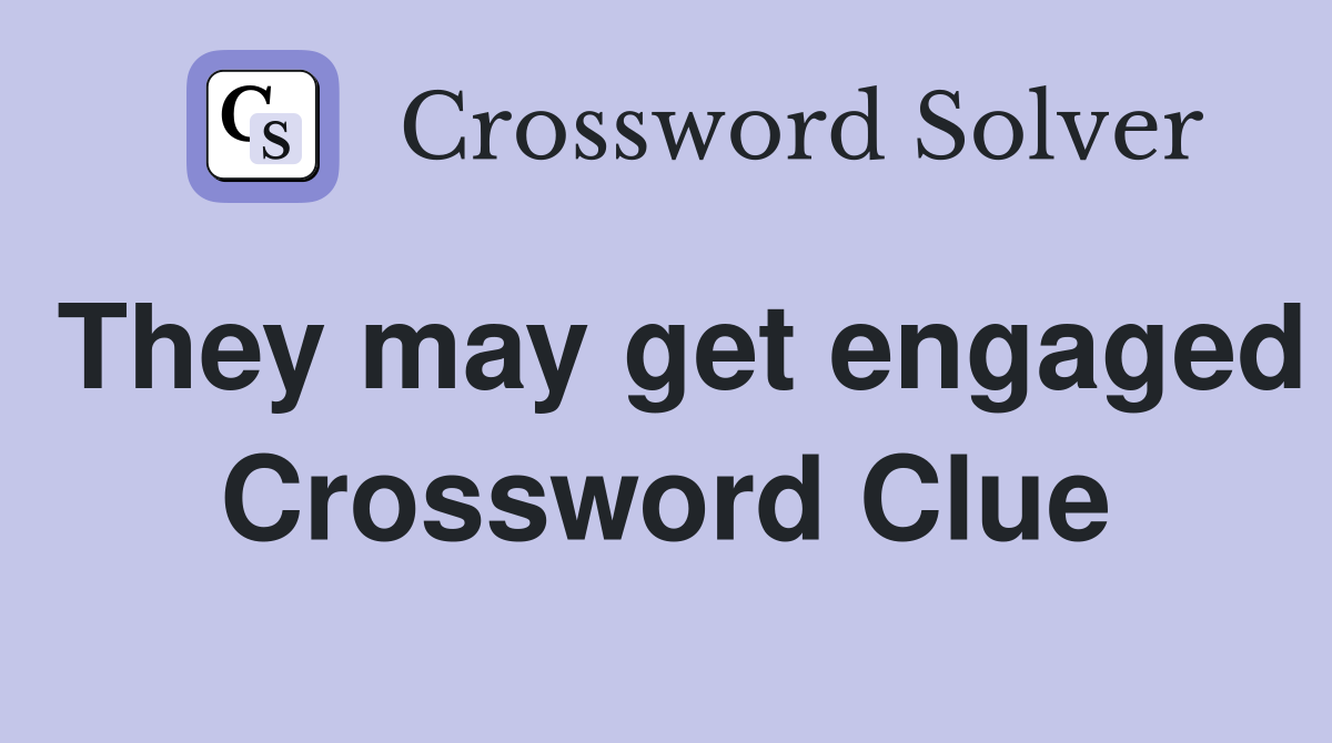 They may get engaged Crossword Clue