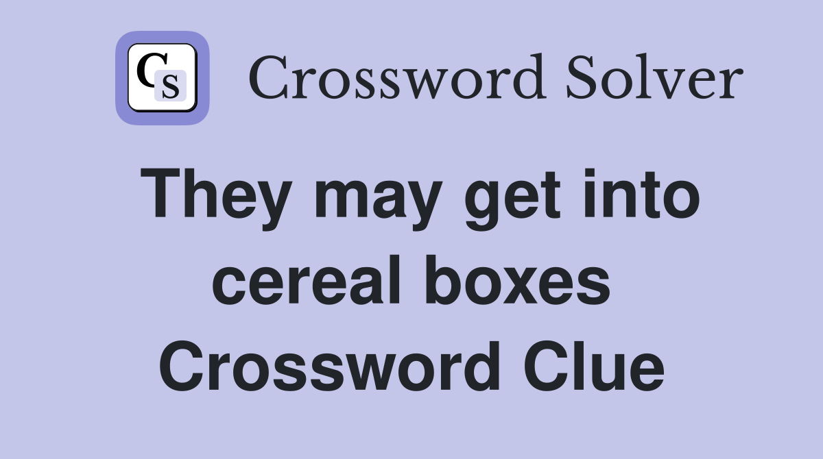 They may get into cereal boxes Crossword Clue