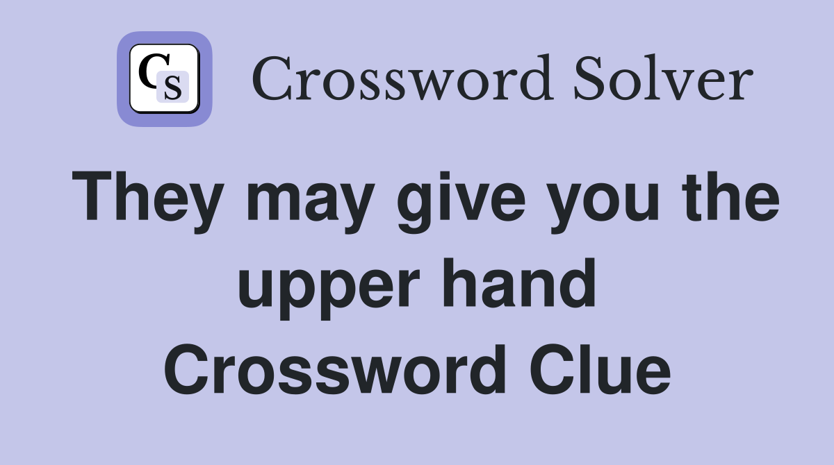 They may give you the upper hand Crossword Clue