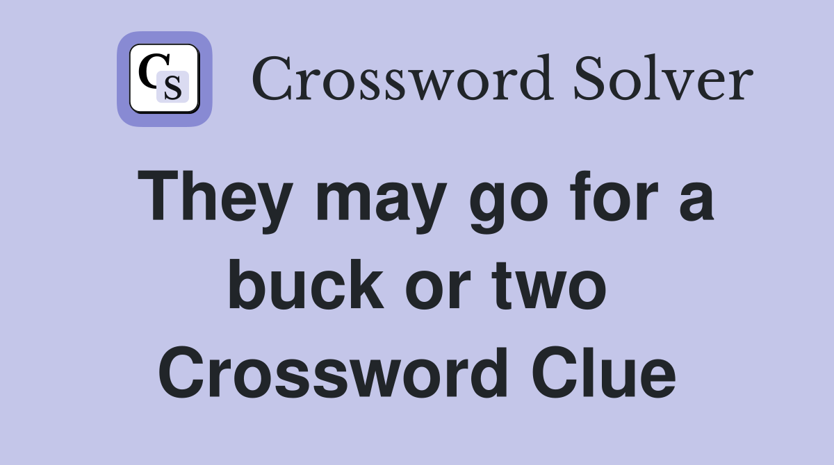 They may go for a buck or two Crossword Clue