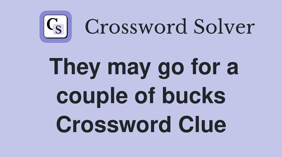 They may go for a couple of bucks Crossword Clue