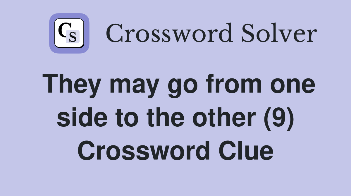 They may go from one side to the other (9) Crossword Clue