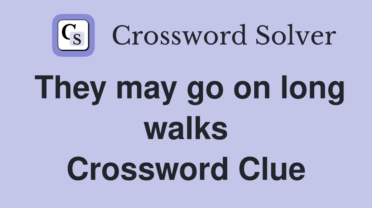 They may go on long walks Crossword Clue
