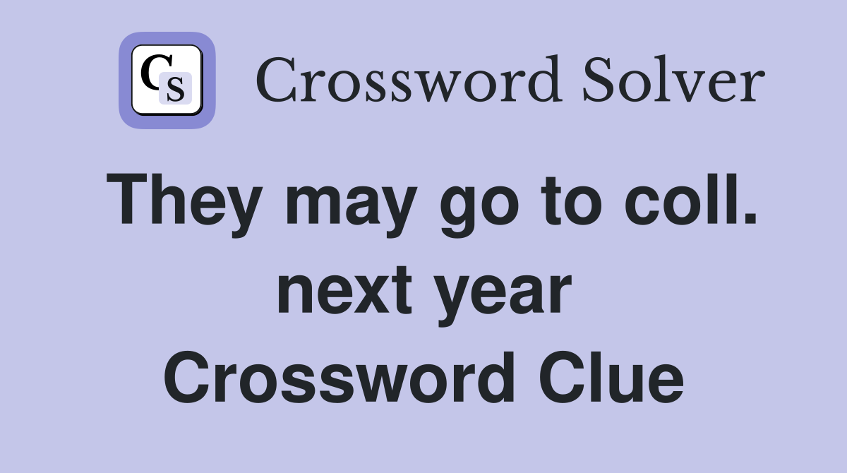 They may go to coll. next year Crossword Clue