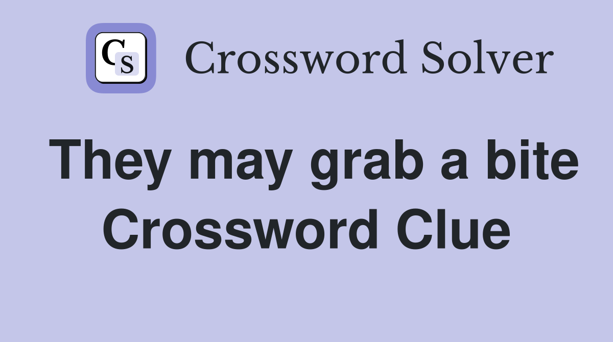 They may grab a bite Crossword Clue