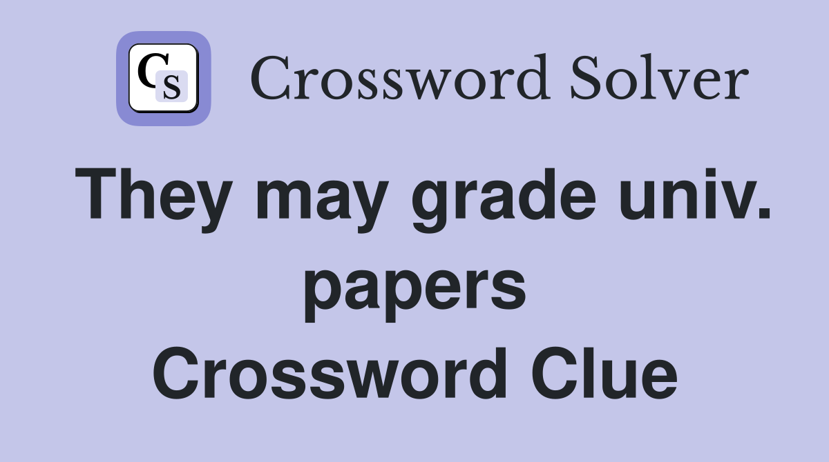 They may grade univ. papers Crossword Clue