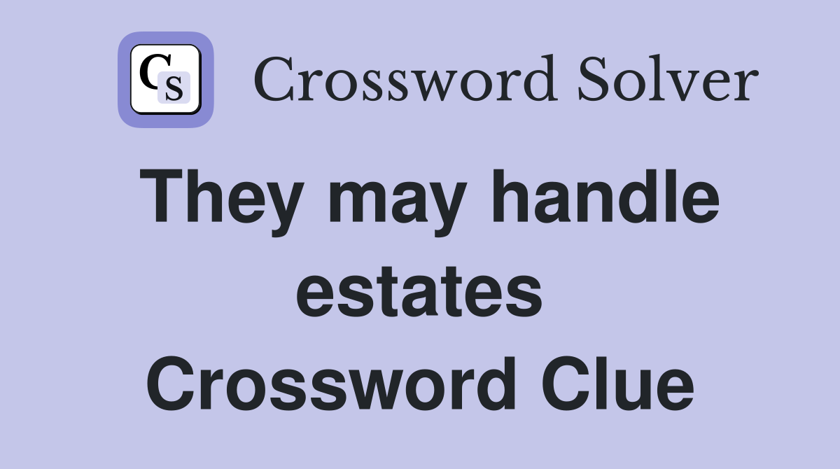 They may handle estates Crossword Clue