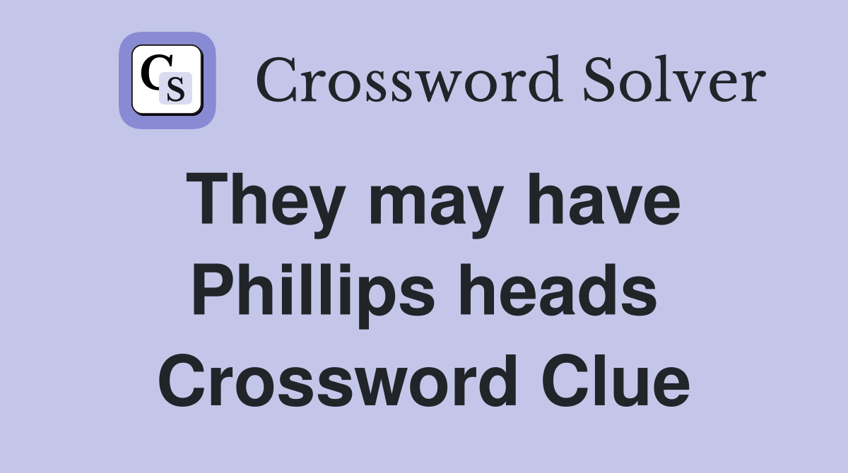 They may have Phillips heads Crossword Clue