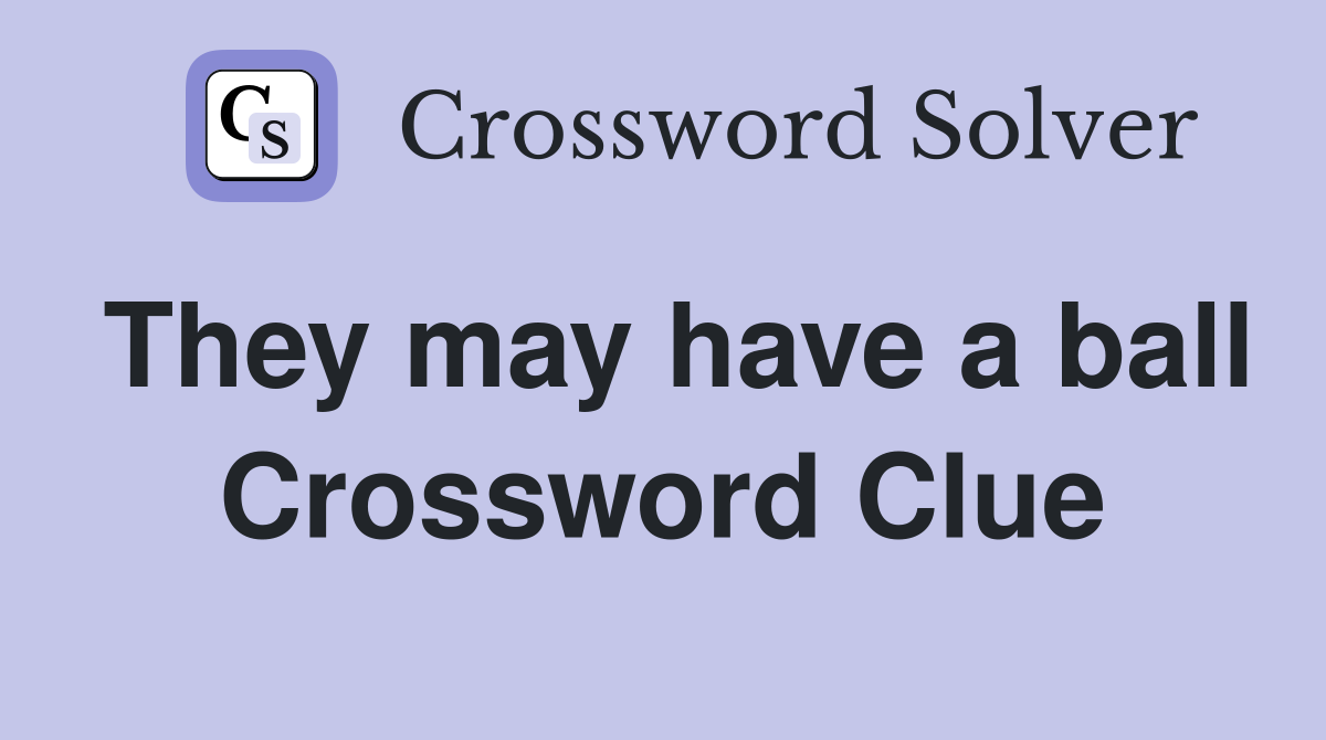 They may have a ball Crossword Clue