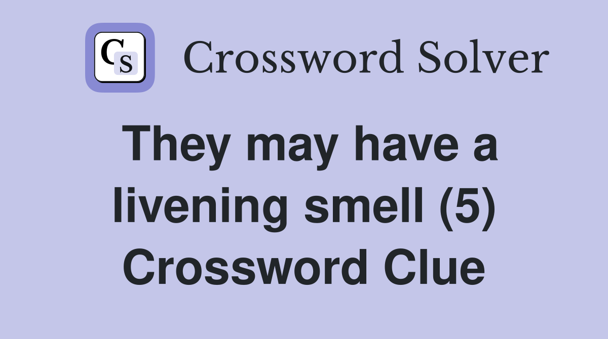 They may have a livening smell (5) Crossword Clue