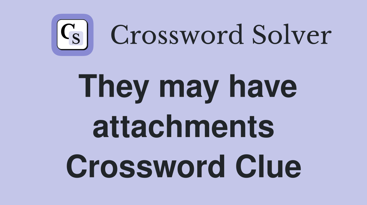 They may have attachments Crossword Clue