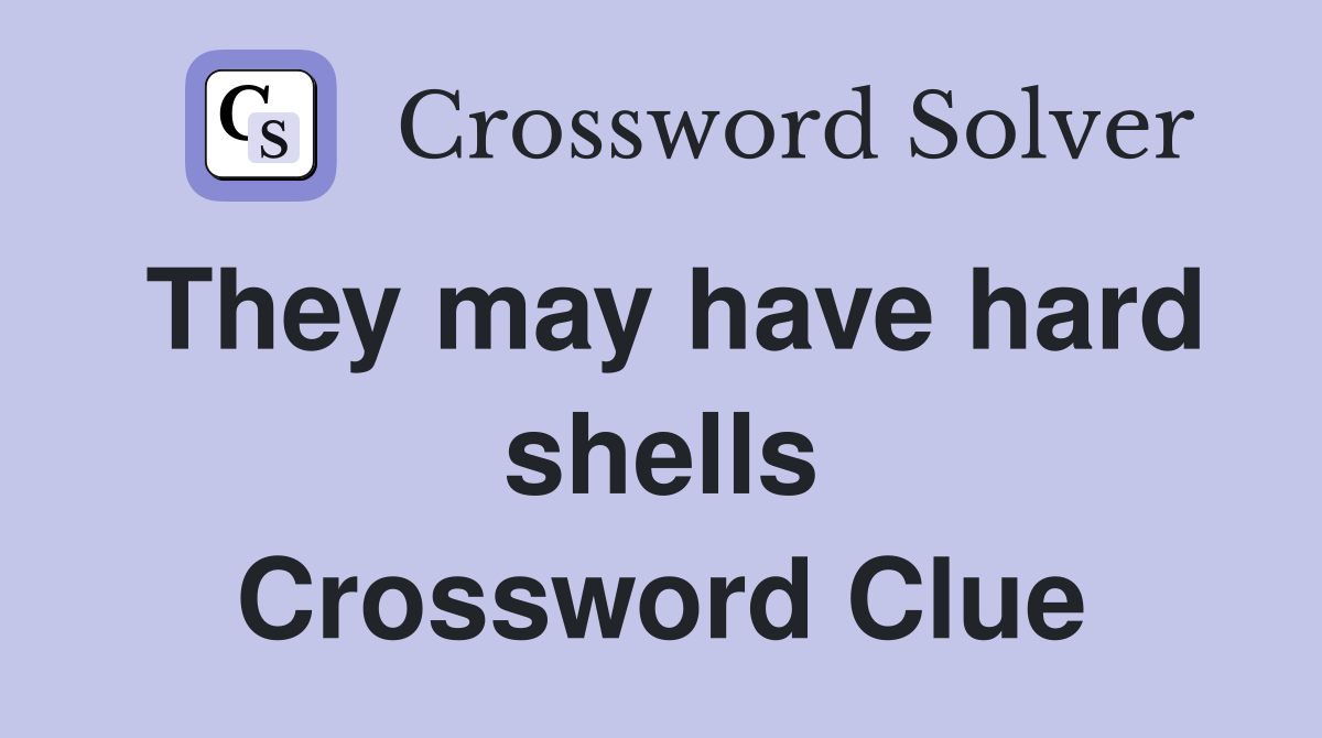 They may have hard shells Crossword Clue