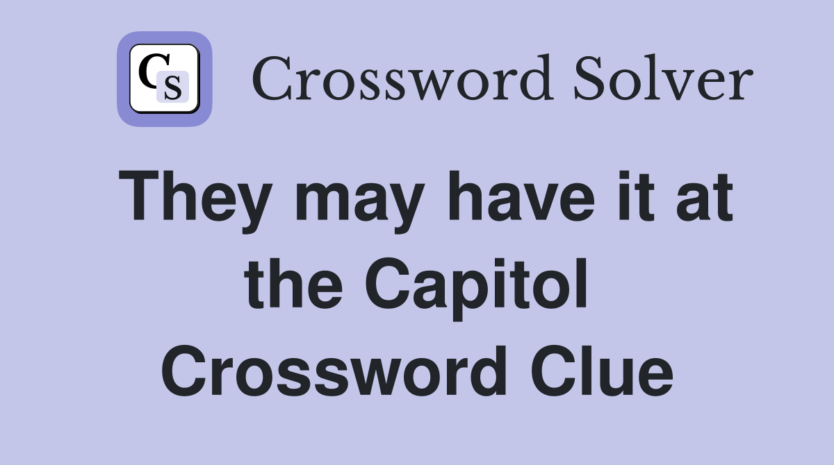 They may have it at the Capitol Crossword Clue