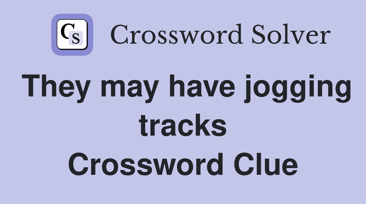 They may have jogging tracks Crossword Clue