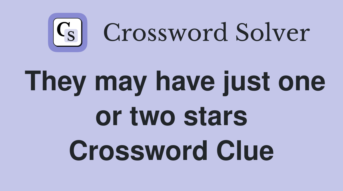 They may have just one or two stars Crossword Clue