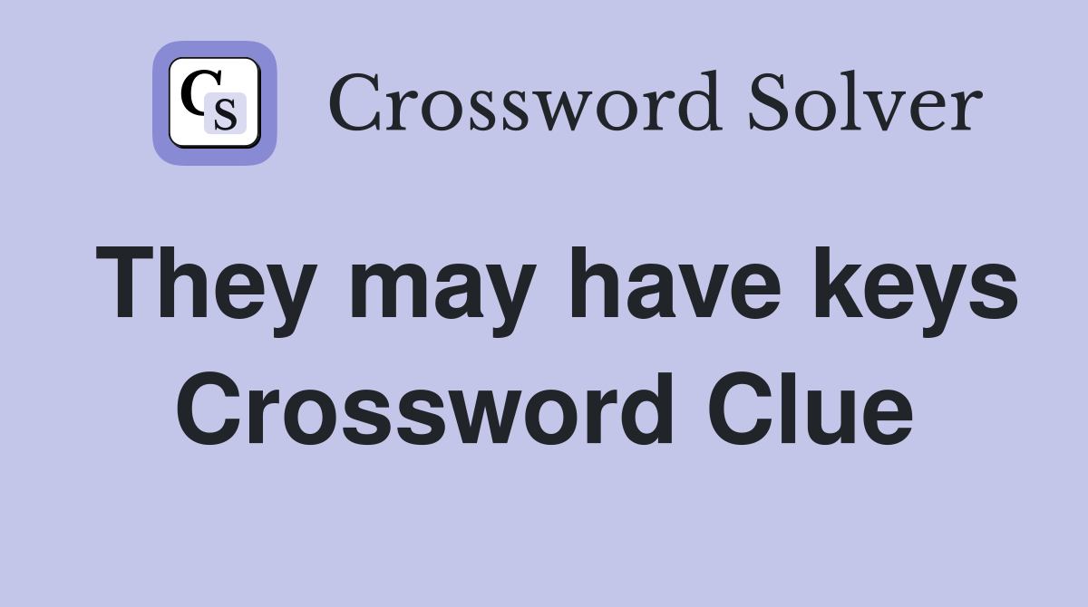 They may have keys Crossword Clue