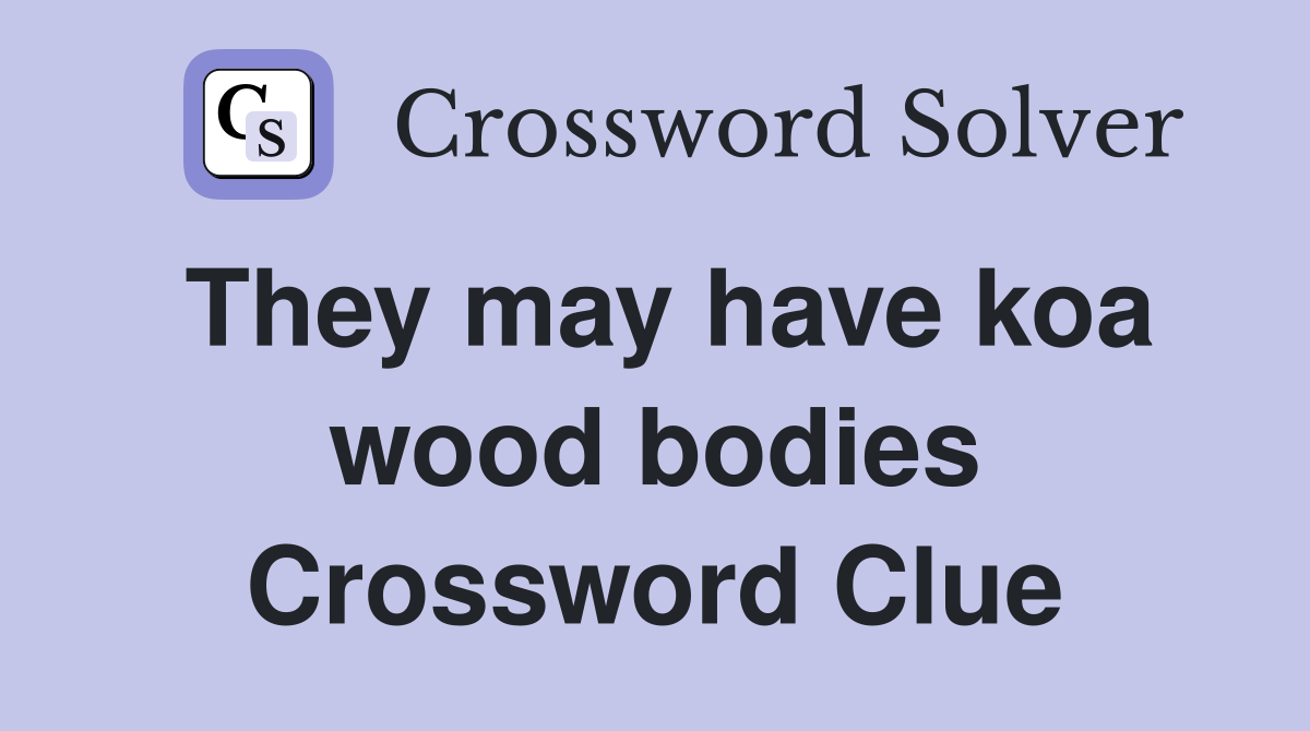 They may have koa wood bodies Crossword Clue