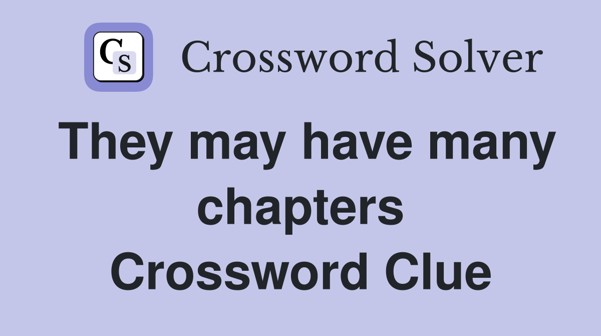 They may have many chapters Crossword Clue