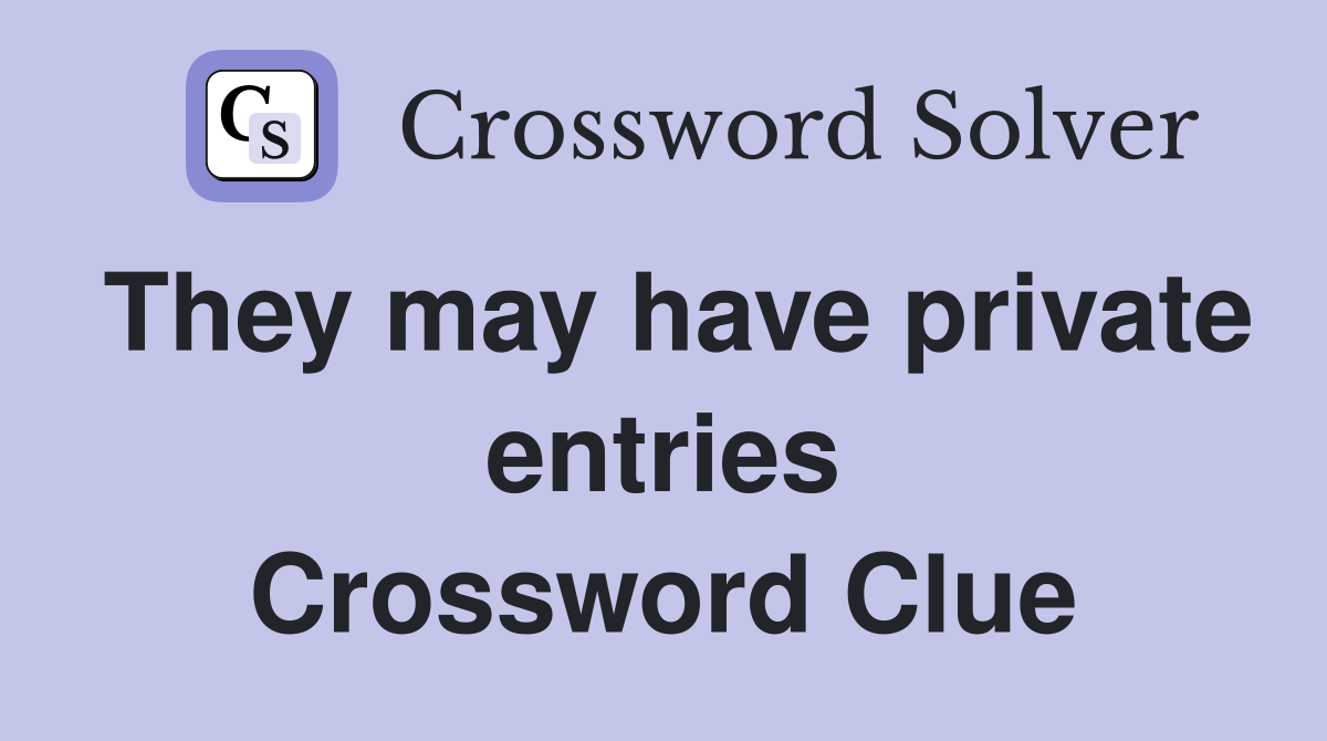 They may have private entries Crossword Clue