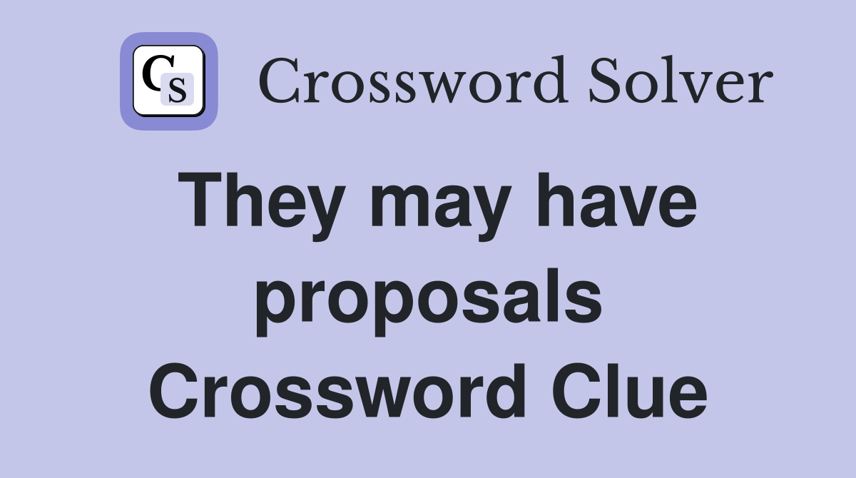 They may have proposals Crossword Clue