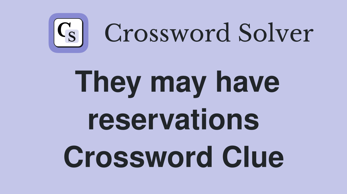 They may have reservations Crossword Clue