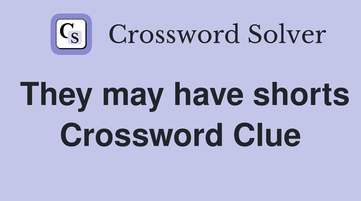 They may have shorts Crossword Clue