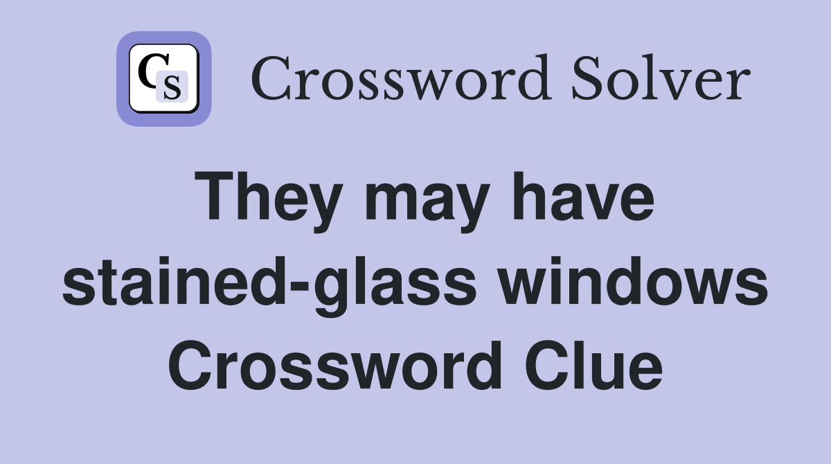 They may have stained-glass windows Crossword Clue