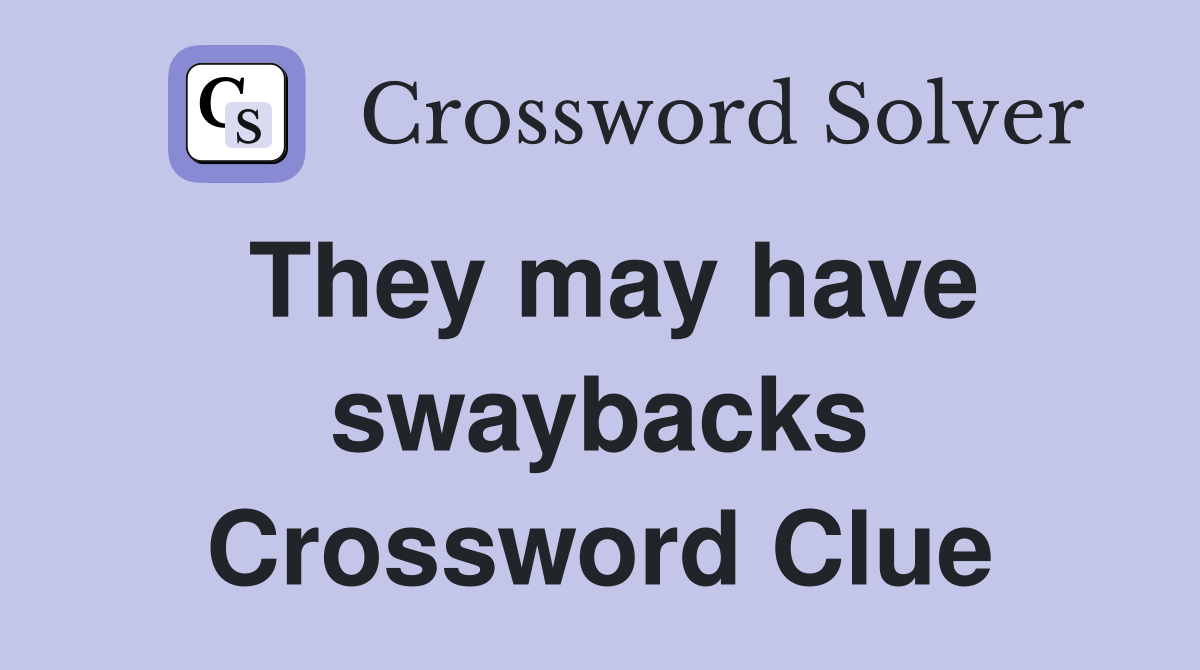 They may have swaybacks Crossword Clue