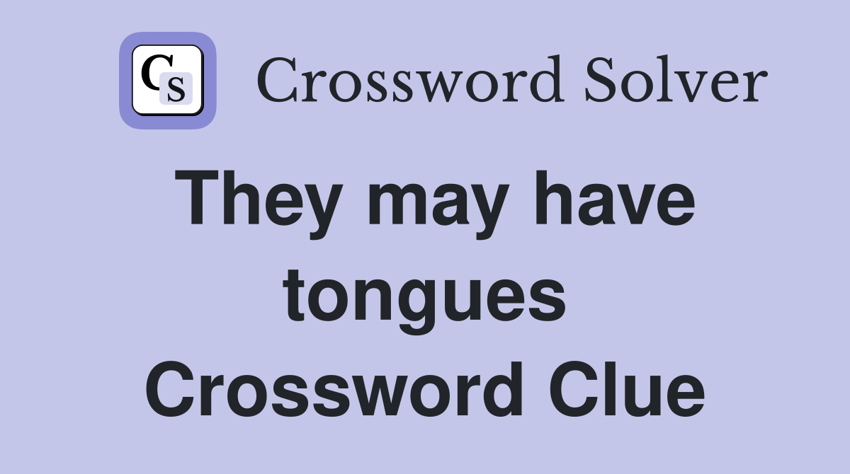 They may have tongues Crossword Clue