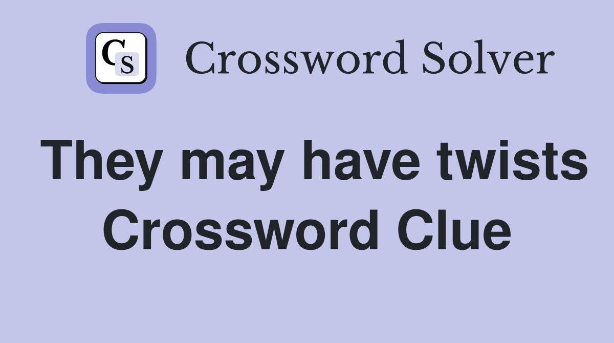 They may have twists Crossword Clue