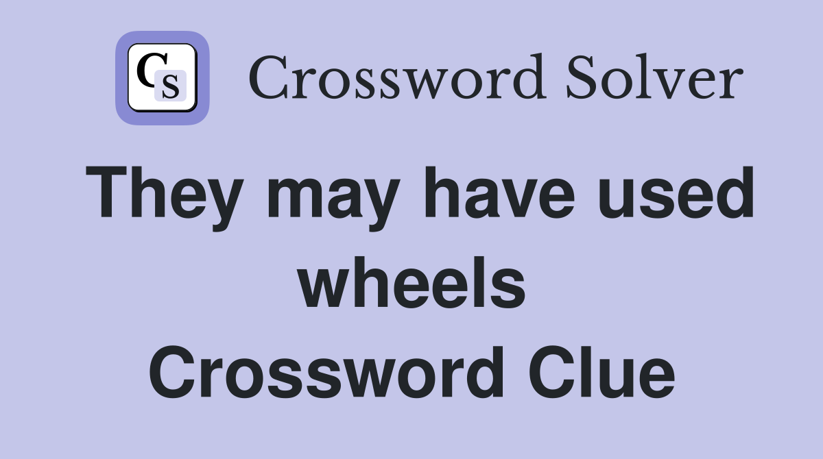 They may have used wheels Crossword Clue