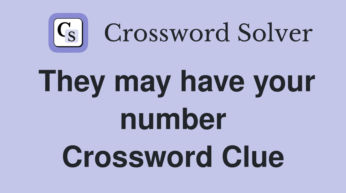 They may have your number Crossword Clue