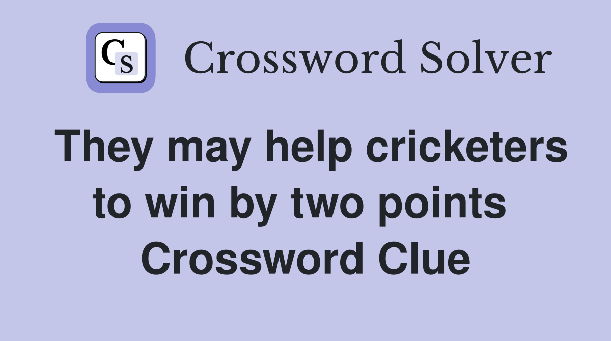 They may help cricketers to win by two points  Crossword Clue