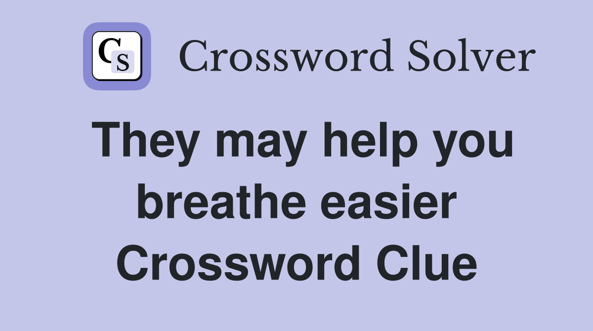 They may help you breathe easier Crossword Clue