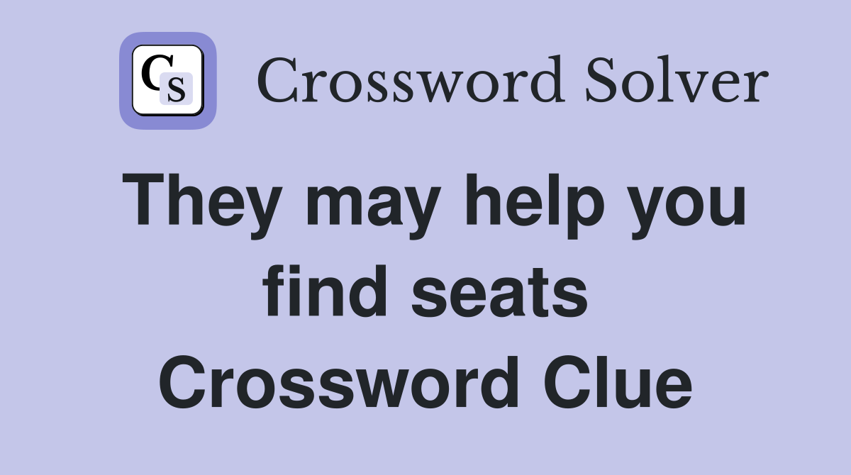 They may help you find seats Crossword Clue
