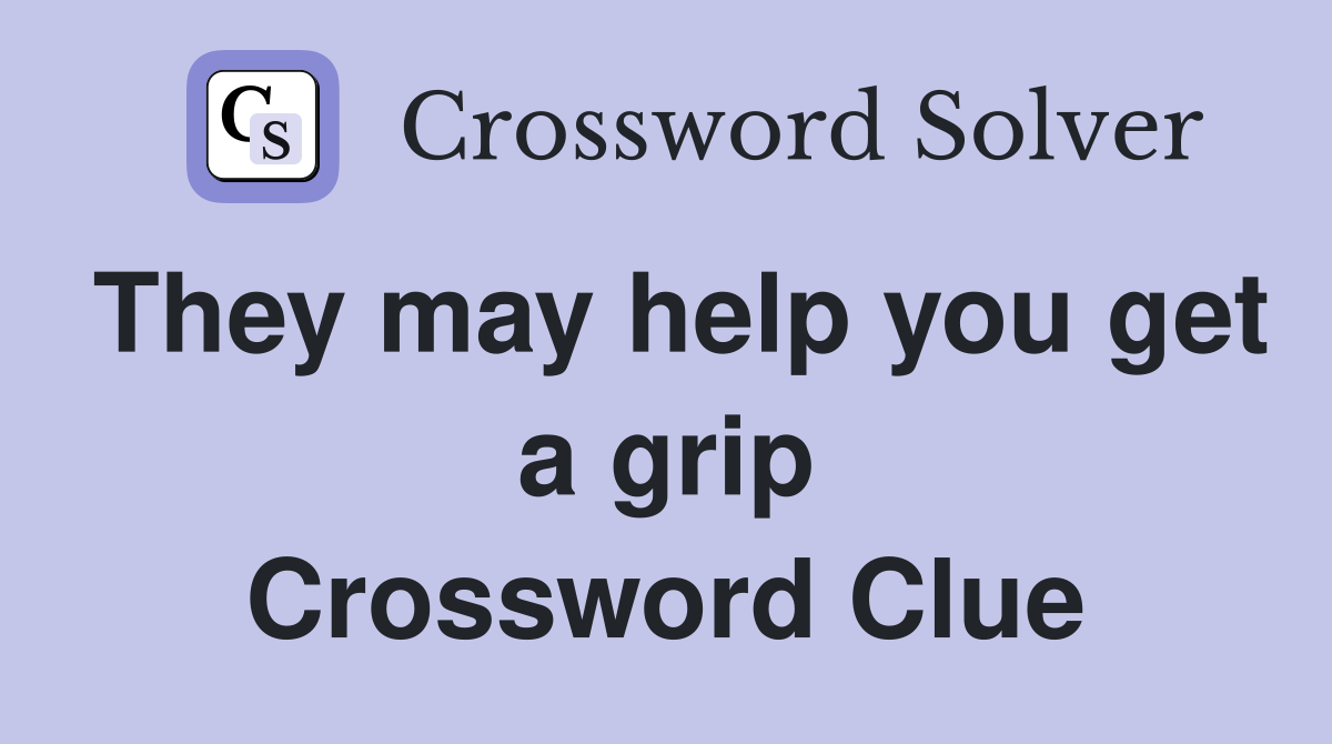 They may help you get a grip Crossword Clue