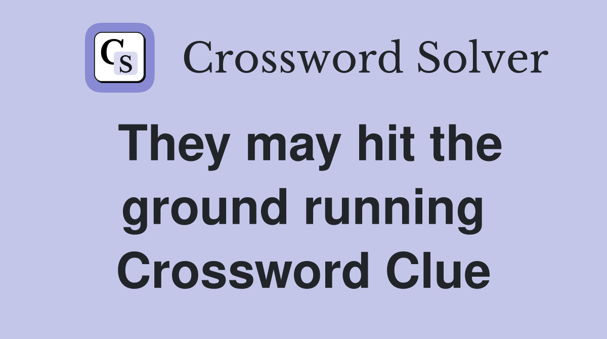 They may hit the ground running Crossword Clue