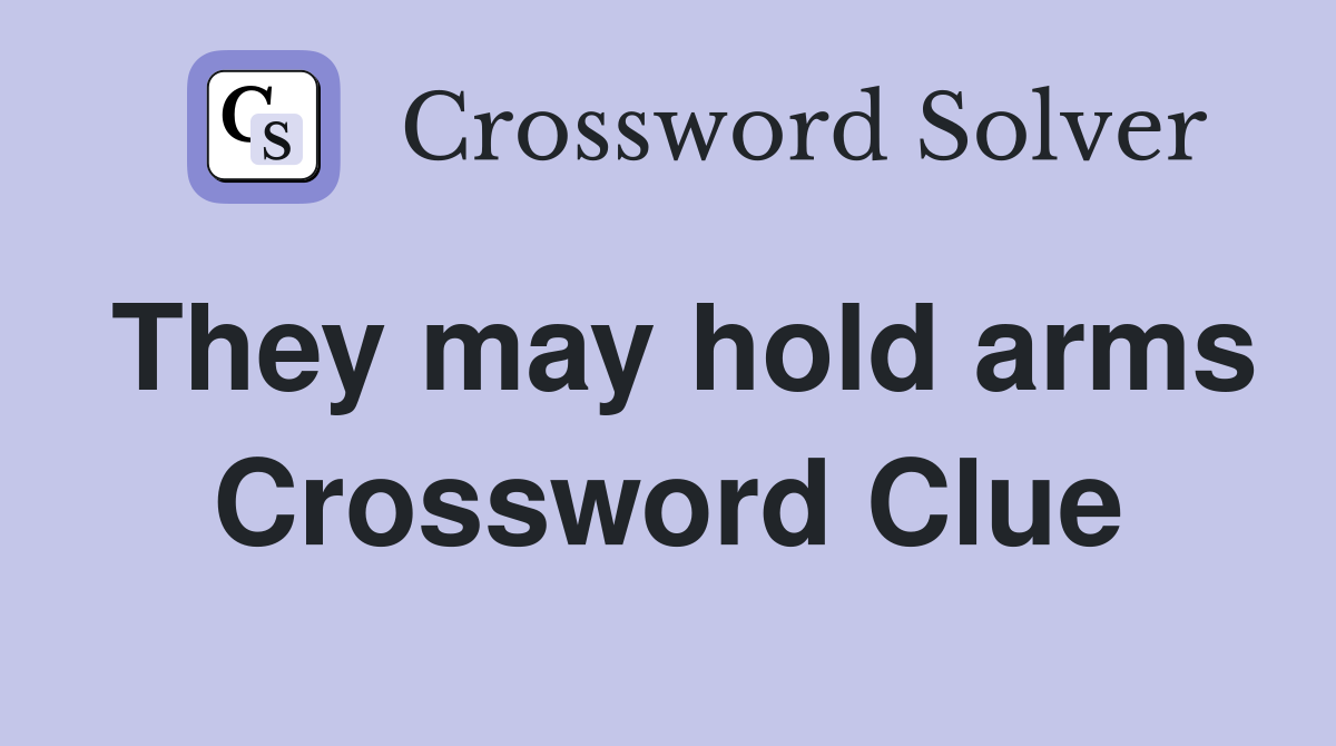 They may hold arms Crossword Clue