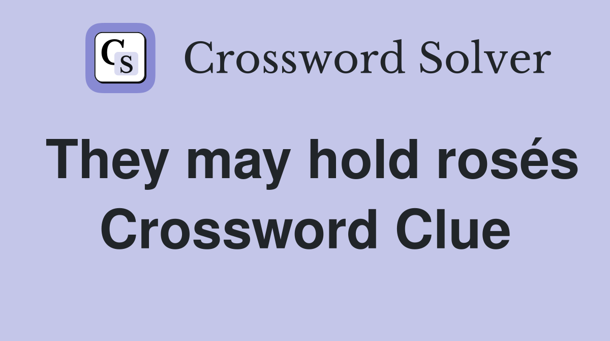 They may hold rosés Crossword Clue