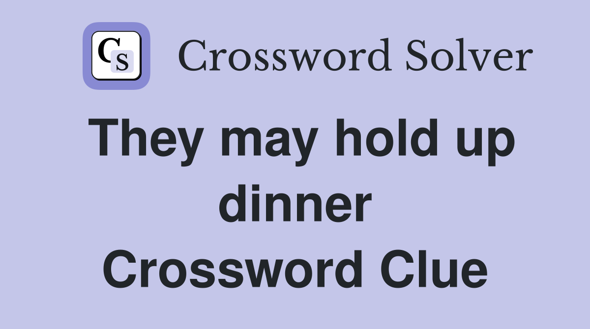 They may hold up dinner Crossword Clue