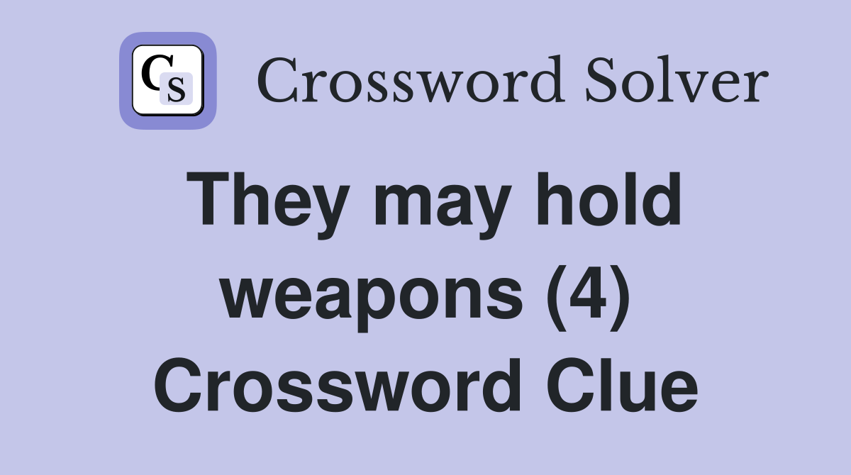They may hold weapons (4) Crossword Clue